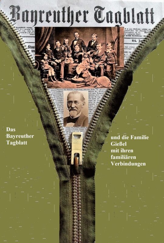 Deckblatt des Manuskripts Das Bayreuther Tagblatt und die Familie Gießel mit ihren familiären Verbindungen mit Bild von Karl Gießel und seiner Familie. Im Hintergrund ein Titelblatt des Bayreuther Tagblatts